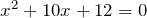 Rendered by QuickLaTeX.com x^2+10x+12 = 0