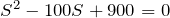 Rendered by QuickLaTeX.com S^2-100S+900 = 0
