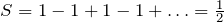 Rendered by QuickLaTeX.com S=1-1+1-1+\ldots=\tfrac{1}{2}